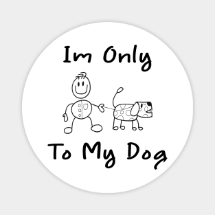 Im Only Talking To My Dog Today,Funny Dog Gift,funny dog lovers Magnet